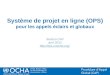 1Office for the Coordination of Humanitarian Affairs (OCHA) CAP (Consolidated Appeal Process) Section Système de projet en ligne (OPS) pour les appels