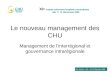 Le nouveau management des CHU Management de linterrégional et gouvernance intrarégionale XI es Assises nationales hospitalo-universitaires Lille 11-12