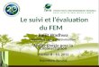Le suivi et lévaluation du FEM Baljit Wadhwa Spécialiste senior de lévaluation Atelier Elargie pour la Circonscription Février 8 - 10, 2012 Bujumbura,