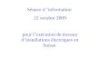 Séance d information 22 octobre 2009 pour lexécution de travaux dinstallations électriques en Suisse