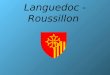 Languedoc - Roussillon. Languedoc-Roussillon Préfectures: Montpellier Population totale: 2 548 000 hab. Densité: 93 hab/km² Superficie: 27 376 km² Arrondissements: