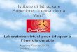 Istituto di Istruzione Superiore Leonardo da Vinci Laboratoire virtuel pour éduquer à lénergie durable Meeting Firenze 29-30 ottobre