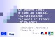 Le régime cadre daide au capital-investissement régional en France (N629/2007) Séminaire Ingénierie Financière 19 novembre 2010