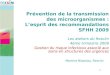 1 Martine Blassiau, Resclin Prévention de la transmission des microorganismes : Lesprit des recommandations SFHH 2009 Les ateliers du Resclin 4ème trimestre