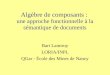 Algèbre de composants : une approche fonctionnelle à la sémantique de documents Bart Lamiroy LORIA/INPL QGar - École des Mines de Nancy
