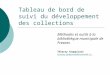 Tableau de bord de suivi du développement des collections Méthodes et outils à la bibliothèque municipale de Fresnes Thierry Giappiconi thierry.giappiconi@fresnes94.fr