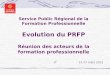 Service Public Régional de la Formation Professionnelle Evolution du PRFP Réunion des acteurs de la formation professionnelle 22-23 mars 2012
