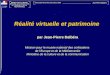 Réalité virtuelle et patrimoine par Jean-Pierre Dalbéra Mission pour le musée national des civilisations de lEurope et de la Méditerranée Ministère de