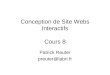Conception de Site Webs Interactifs Cours 8 Patrick Reuter preuter@labri.fr
