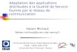 Adaptation des applications distribuées à la Qualité de Service fournie par le réseau de communication Fabien Michaut fabien.michaut@cran.uhp-nancy.fr