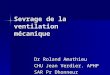 Sevrage de la ventilation mécanique Dr Roland Amathieu CHU Jean Verdier. APHP SAR Pr Dhonneur