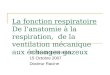 La fonction respiratoire De lanatomie à la respiration, de la ventilation mécanique aux échanges gazeux DU de soins infirmiers 15 Octobre 2007 Docteur