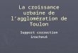 La croissance urbaine de lagglomération de Toulon Support correction inachevé