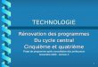 1 TECHNOLOGIE Rénovation des programmes Du cycle central Cinquième et quatrième Projet de programme après consultation des professeurs Novembre 2005 -