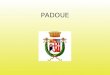 PADOUE. Géographie : Padoue est la capitale de la province du même nom, qui se trouve à moins de 20 kilomètres de la mer. Les grandes villes les plus