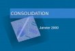 CONSOLIDATION Janvier 2000. 1. Pourquoi consolider ?
