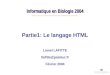 Informatique en Biologie 2004 Partie1: Le langage HTML Lionel LAFITTE llafitte@pasteur.fr Février 2004