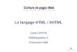 Ecriture de pages Web Ecriture de pages Web Le langage HTML / XHTML Lionel LAFITTE llafitte@pasteur.fr 5 Novembre 2004