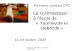 Document réalisé par K. Lemason - CPD IA 38 Formation continue CPC La Gymnastique : à lécole de « Tournevole et Rebondit » Le 1er octobre 2009