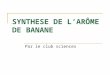 SYNTHESE DE LARÔME DE BANANE Par le club sciences