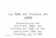 9-juil-02MJENR - DPD C31 La R&D en France en 2000 Présentation des résultats 2000, des estimations 2001 et des prévisions 2002 des enquêtes sur la R&D
