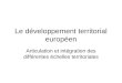 Le développement territorial européen Articulation et intégration des différentes échelles territoriales