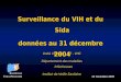 Surveillance du VIH et du Sida données au 31 décembre 2004 Unité VIH/sida - IST - VHC Département des maladies infectieuses Institut de Veille Sanitaire