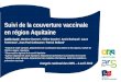 Suivi de la couverture vaccinale en région Aquitaine Gaëlle Gault 1, Martine Charron 1, Céline Garnier 2, Annie Burbaud 3, Laure Fonteneau 4, Jean-Paul