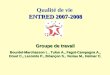 ENTRED 2007-2008 Qualité de vie ENTRED 2007-2008 Groupe de travail Bourdel-Marchasson I., Tulon A., Fagot-Campagna A., Druet C., Lecomte P., Briançon S.,