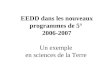 EEDD dans les nouveaux programmes de 5° 2006-2007 Un exemple en sciences de la Terre