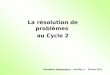 La résolution de problèmes au Cycle 2 Animation pédagogique – Aurillac 2 – Février 2011