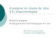 Enseigner en classe de 1ère STL biotechnologies Biotechnologies Enseignement technologique en LV1 Mercredi 25 janvier 2012 Académie de STRASBOURG