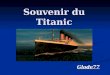 Souvenir du Titanic Glode77 Tout d'abord voici une petite description du Titanic Passagers: 2603 Equipage: 900 hommes