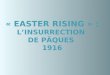 « EASTER RISING » : LINSURRECTION DE PÂQUES 1916