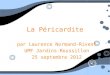 La Péricardite par Laurence Normand-Rivest UMF Jardins-Roussillon 25 septembre 2012 par Laurence Normand-Rivest UMF Jardins-Roussillon 25 septembre 2012