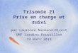 Trisomie 21 Prise en charge et suivi par Laurence Normand-Rivest UMF Jardins-Roussillon 19 mars 2013