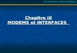 Chapitre III MODEMS et INTERFACES Les Réseaux Informatiques