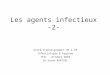 Les agents infectieux -2- Unité denseignement UE 2.10 Infectiologie & hygiène IFSI - Octobre 2010 Dr Sarah KHATIBI
