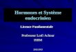 Hormones et Système endocrinien Professeur Lotfi Achour ISBM Licence Fondamentale 2012-2013