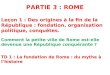 PARTIE 3 : ROME Leçon 1 : Des origines à la fin de la République : fondation, organisation politique, conquêtes. Comment la petite ville de Rome est-elle