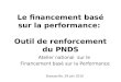 Le financement basé sur la performance: Outil de renforcement du PNDS Atelier national sur le Financement basé sur la Performance Brazzaville, 29 juin