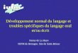 Développement normal du langage et troubles spécifiques du langage oral et/ou écrit Fanny de La Haye IUFM de Bretagne. Site de Saint-Brieuc
