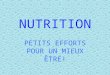 NUTRITION PETITS EFFORTS POUR UN MIEUX ÊTRE!. INTRODUCTION o Bien salimenter est une des composantes essentielles de la santé. o Pour pouvoir répondre