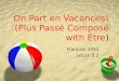 On Part en Vacances! (Plus Passé Composé with Être) Français 1441 Leçon 5.2