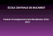 É COLE CENTRALE DE BUCAREST Module denseignement interdisciplinaire 2010 - 2011