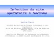 Infection du site opératoire à Nocardia Karine Faure Service de Gestion du Risque Infectieux et des Vigilances, Unité de Maladies Infectieuses, Pôle de