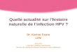 Quelle actualité sur lhistoire naturelle de linfection HPV ? Dr. Karine Faure Lille MCU-PH Unité des Maladies Infectieuses Service de Gestion du Risque