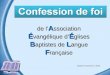 De l A ssociation É vangélique d É glises B aptistes de L angue F rançaise Confession de foi (adoptée à Spicheren en 2004)