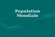 Population Mondiale. Démographie Est létude statistique de la population   létude statistique de la population humaine. Cette étude est importante
