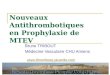 Nouveaux Antithrombotiques en Prophylaxie de MTEV Bruno TRIBOUT Médecine Vasculaire CHU Amiens 